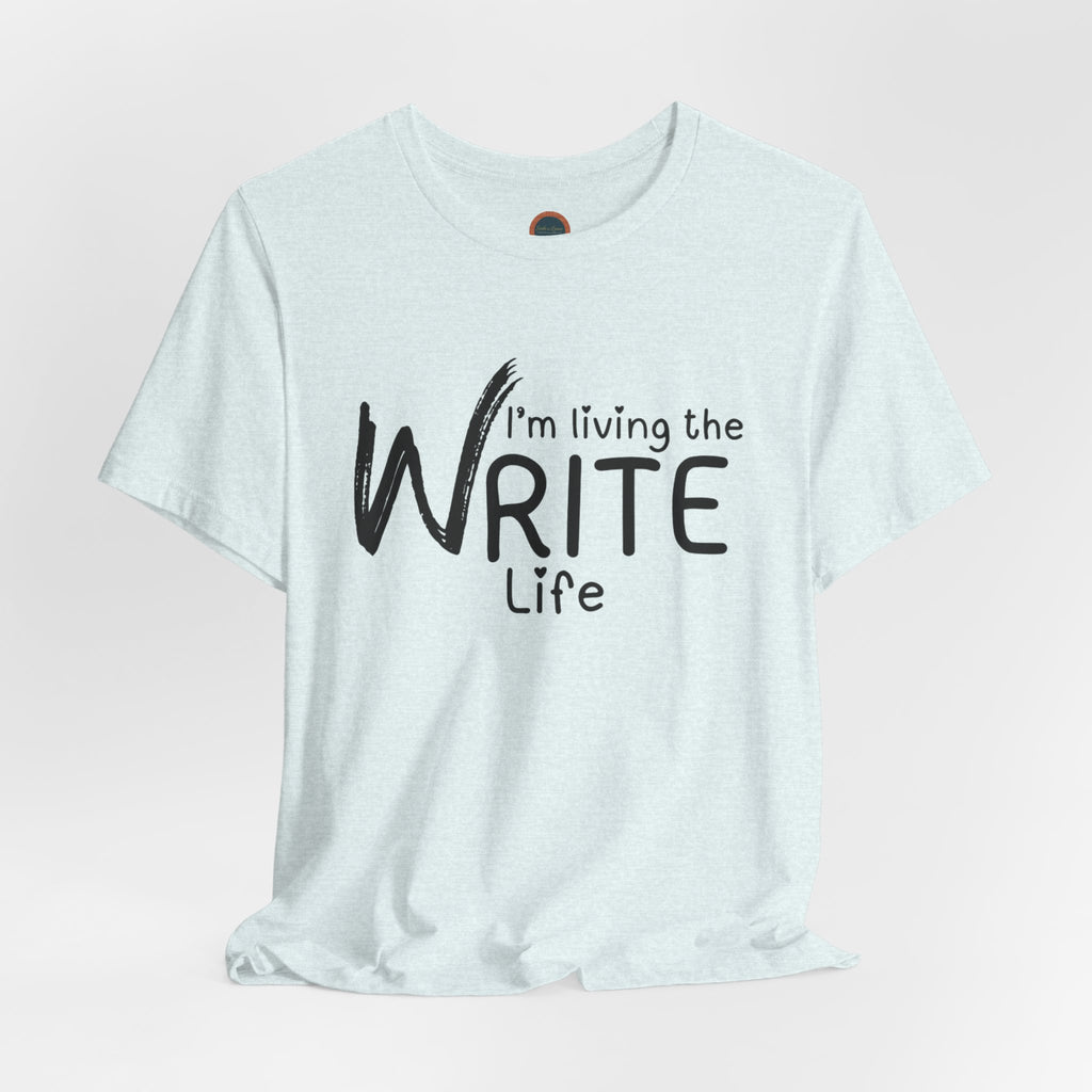 I'm Living the Write Life T-Shirt